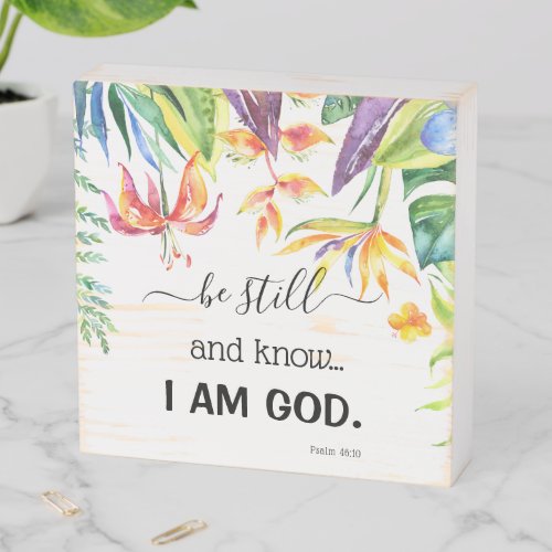 Tropical Floral Be Still Know I Am God Bible Verse Wooden Box Sign