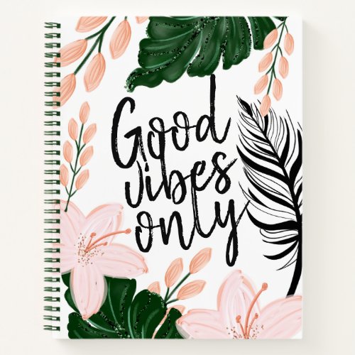 Tropical Floral Leaves Good Vibes Only Inspiration Notebook