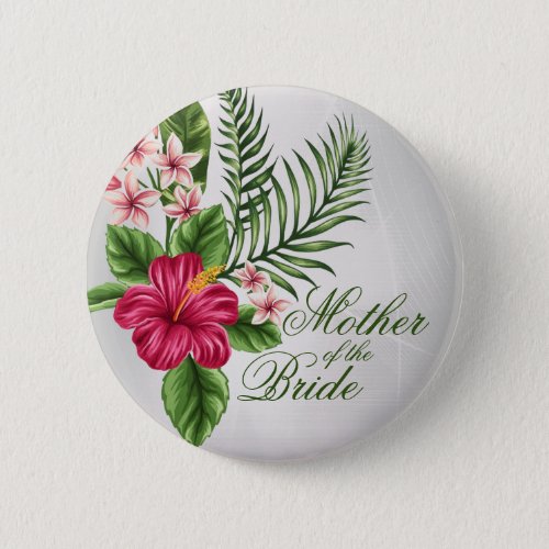 Tropical Flowers  Leaves Mother of the Bride Button