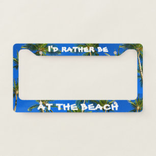 Tropical I'd Rather Be At Beach Palm Trees License Plate Frame