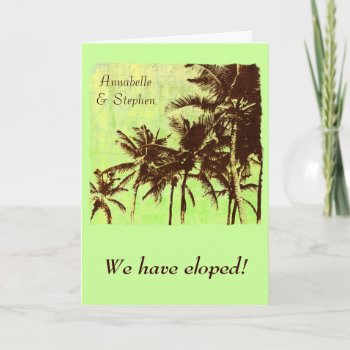Tropical Palms - We Have Eloped Wedding Invitation by justbecauseiloveyou at Zazzle