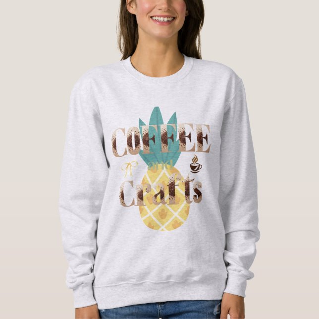 Tropical Pineapple Coffee and Crafts Typography  Sweatshirt (Front)