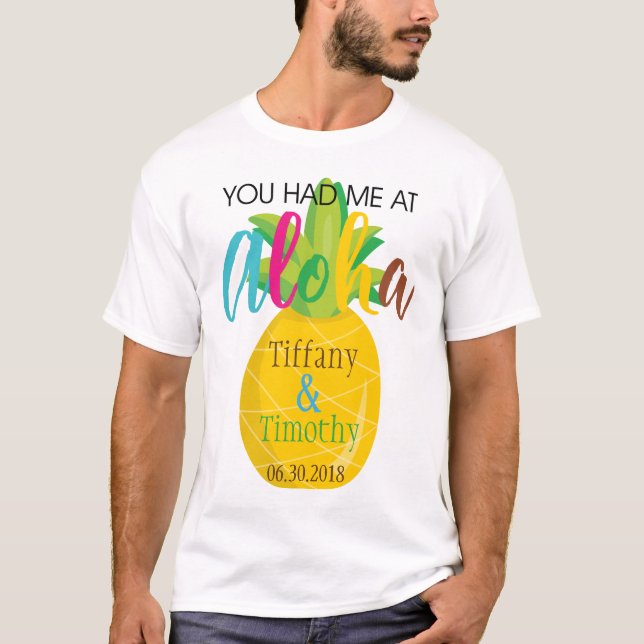 Tropical Pineapple Wedding You had me at Aloha T-Shirt (Front)