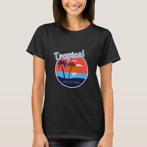 Tropical State of Mind Beach Life  T_Shirt