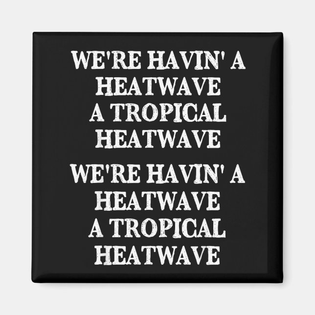 Tropical summer heatwave we're having fun  magnet (Front)