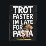 Trot Faster Im Late For Pasta Equestrians &amp; Ho Fleece Blanket<br><div class="desc">Trot Faster Im Late For Pasta Equestrians & Horse Lovers</div>