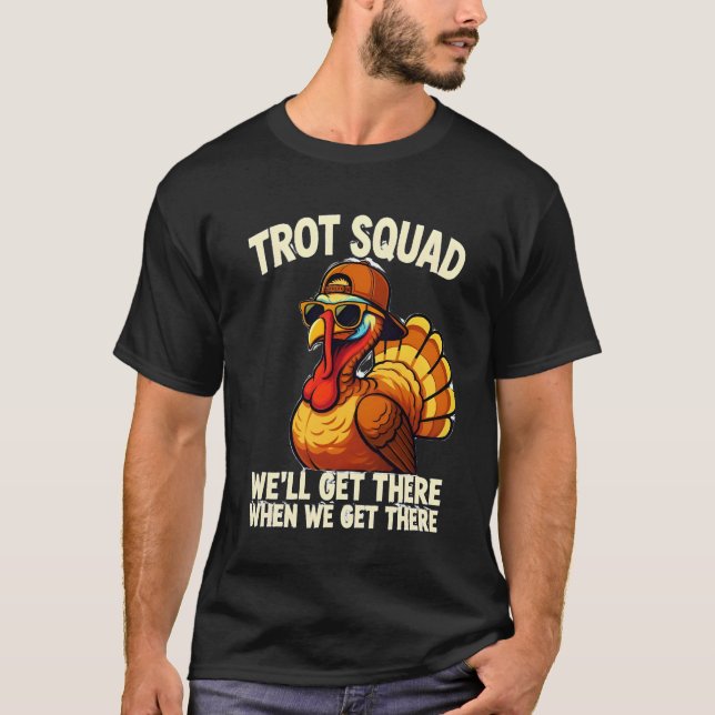 “TROT SQUAD” and “WE’LL GET THERE WHEN WE GET THER T-Shirt (Front)