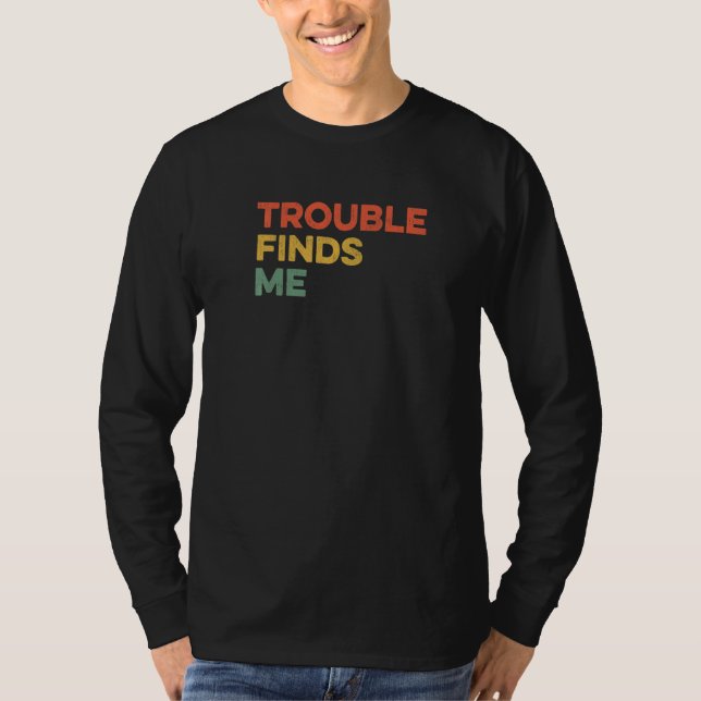 Trouble Finds Me Mischief  Joke Viral Meme Humor J T-Shirt (Front)