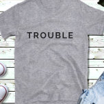 Trouble   Funny Couples Black Text T-Shirt His<br><div class="desc">Funny  matching couples t shirts for boyfriend and girlfriends,  husband and wife,  and best friends. Fun t shirts to wear for photo shoots, a night on the town,  or a visit to your favorite pub. This cute t shirt says Trouble.  See matching women's shirt with Trouble always follows me.</div>