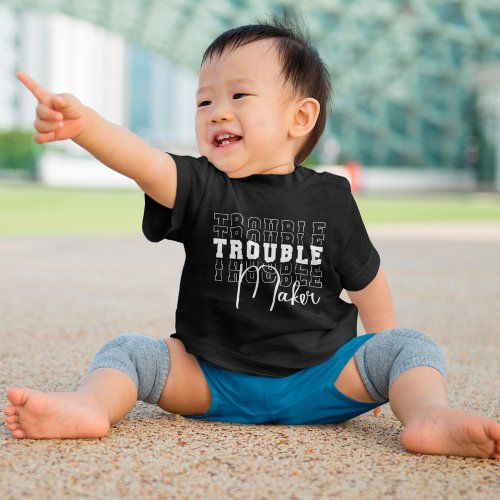 Trouble Maker Baby T_Shirt