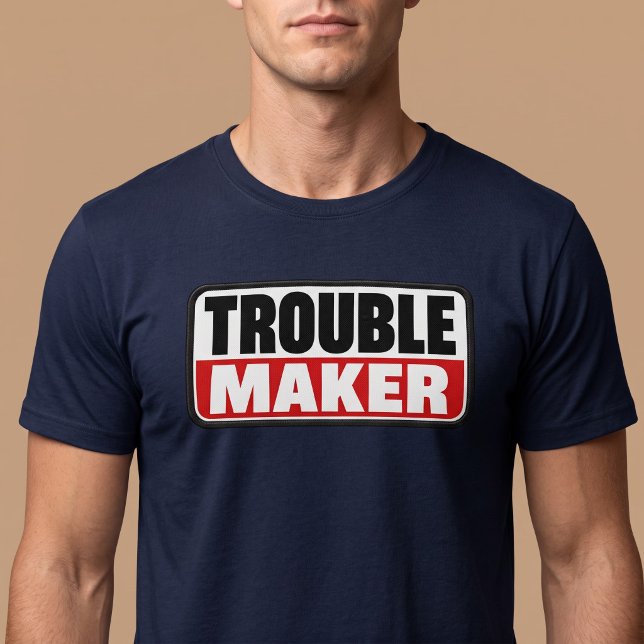 Trouble Maker T-Shirt (Creator Uploaded)