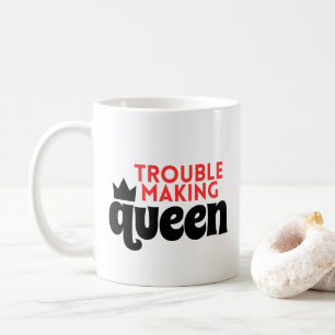 TROUBLE MAKING QUEEN MUG