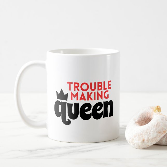 TROUBLE  MAKING QUEEN MUG (With Donut)