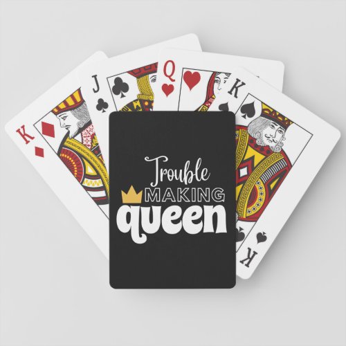 TROUBLE MAKING QUEEN  PLAYING CARDS