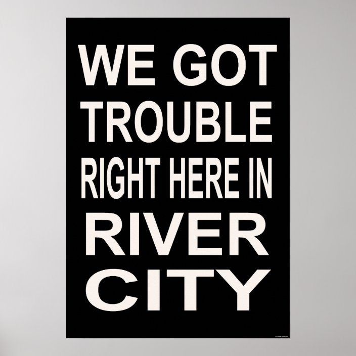 TROUBLE RIGHT HERE IN RIVER CITY (15 x 22) Poster