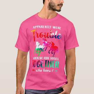 Trouble When We Ride Horses Together T-Shirt