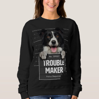 Troublemaker - Cheeky Border Collie Puppy is Naugh Sweatshirt