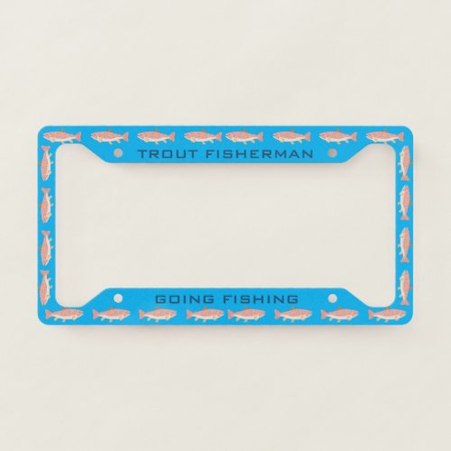 Trout Fisherman Going Fishing License Plate Frame