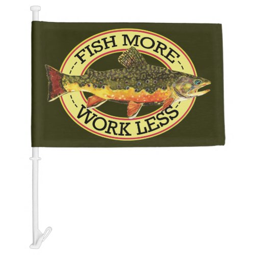 Trout Fishing Fish More Work Less Car Flag