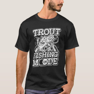 Trout Fishing Mode On Fisherman Rod Hook Trout Fi T-Shirt