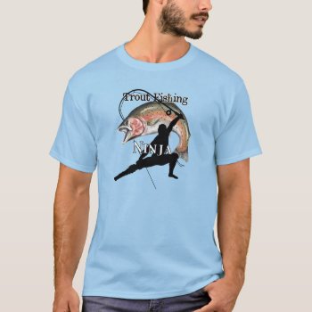 Trout Fishing Ninja Light Fishing T-shirt by pjwuebker at Zazzle