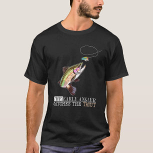 Trout Fishing The Early Fisherman Catches the Trou T-Shirt