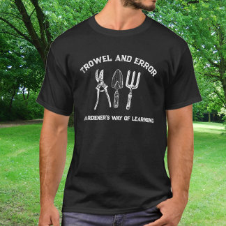Trowel and Error Gardener Humor T-Shirt