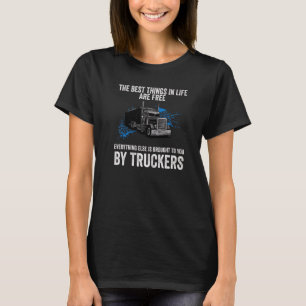 Truck Driver Best Things In Life Are Free T-Shirt