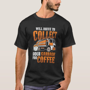 Truck Driver Coffee Rig Trucking  Trucker Garbage  T-Shirt