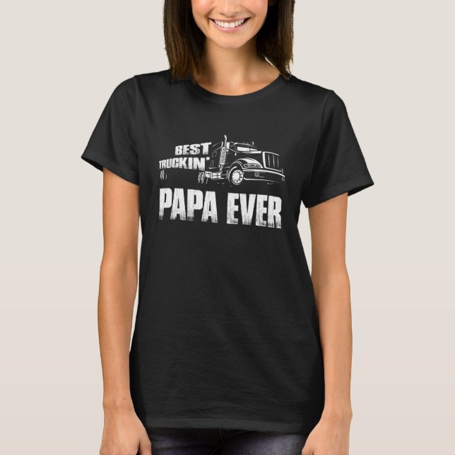 Truck Driver Dad Best Truckin' Papa Ever T-Shirt (Front)