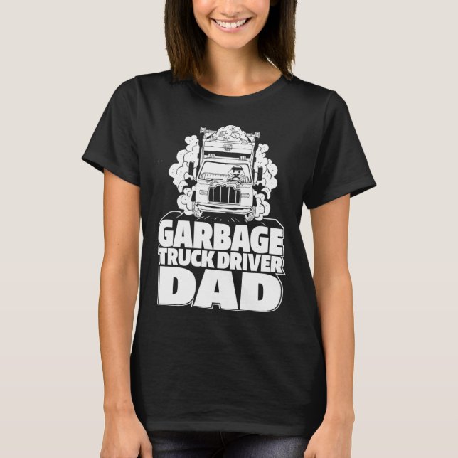 Truck Driver Dad Trucking  Rig Trucker Garbage Tru T-Shirt (Front)