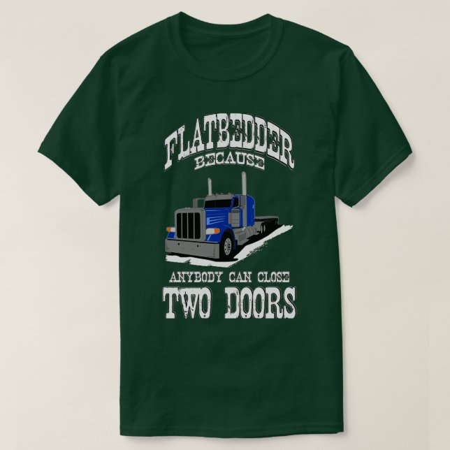 Truck Driver Flatbed Two Doors T-Shirt (Design Front)