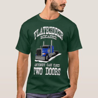 Truck Driver Flatbed Two Doors T-Shirt