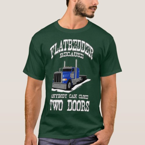 Truck Driver Flatbed Two Doors T_Shirt