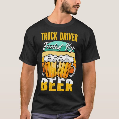 Truck driver Fueled By Beer Funny Beer Lover Truck T_Shirt