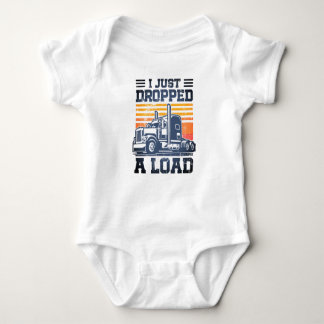 Truck Driver Funny Equipment I Just Dropped A Load Baby Bodysuit