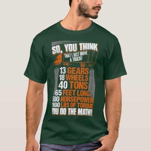 Truck Driver Funny Gift So You Think I Just Drive  T_Shirt