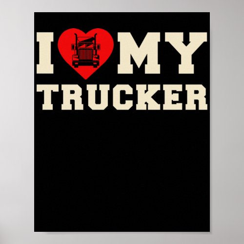 Truck Driver I Love My Trucker Poster