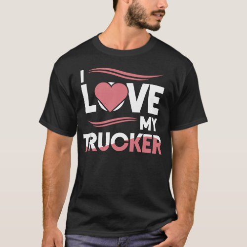 Truck Driver I Love My Trucker Wife Girlfriend T_Shirt
