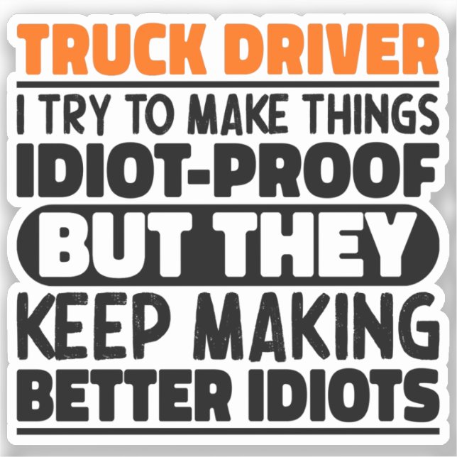 Truck Driver I Try To Make Things Funny Sayings  Sticker (Front)