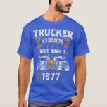 Truck Driver Legend Birthday Trucker Born In 1977  T-Shirt<br><div class="desc">Truck Driver Legend Birthday Trucker Born In 1977  .</div>