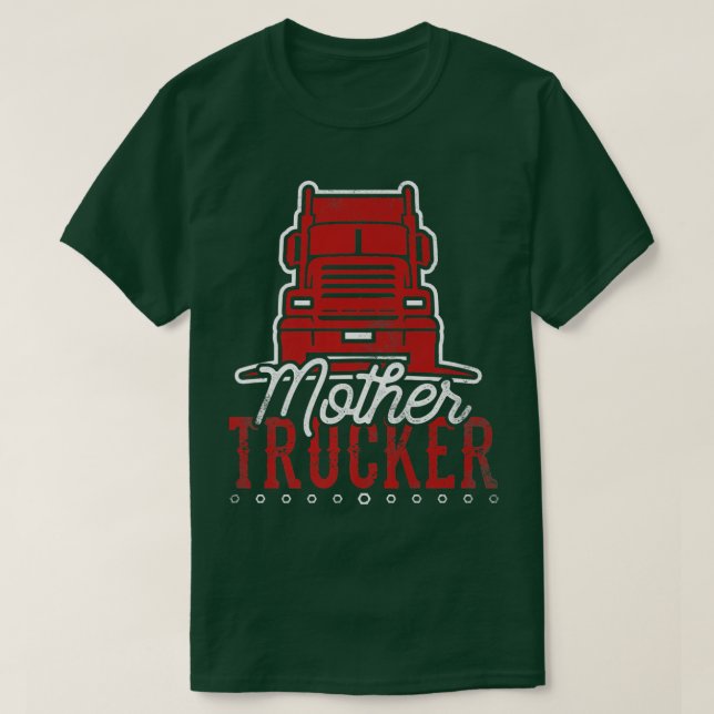 Truck Driver Mother Trucker 18 Wheeler Big Rig  T-Shirt (Design Front)
