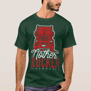 Truck Driver Mother Trucker 18 Wheeler Big Rig T-Shirt