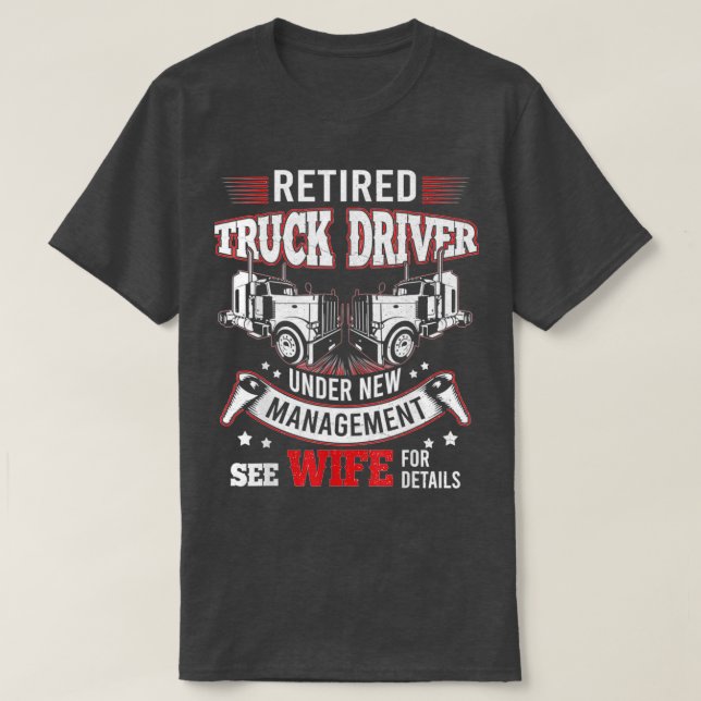 Truck Driver Retired Trucker Under New Management  T-Shirt (Design Front)