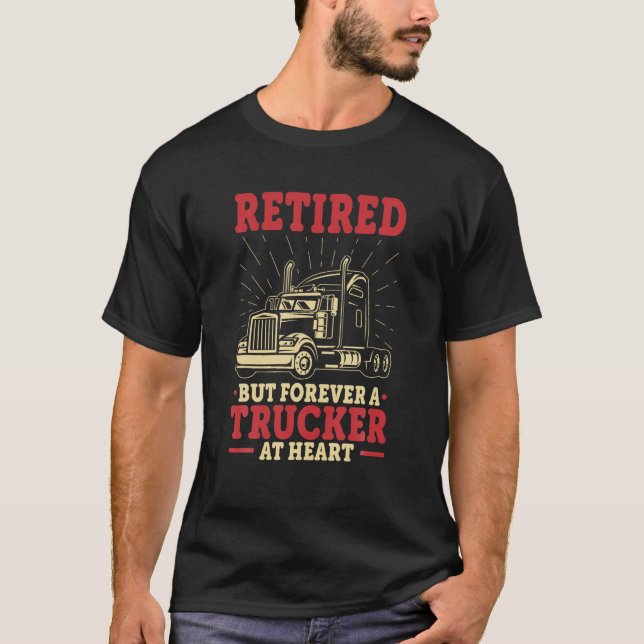 Truck Driver Retirement Retired But Forever A Truc T-Shirt (Front)