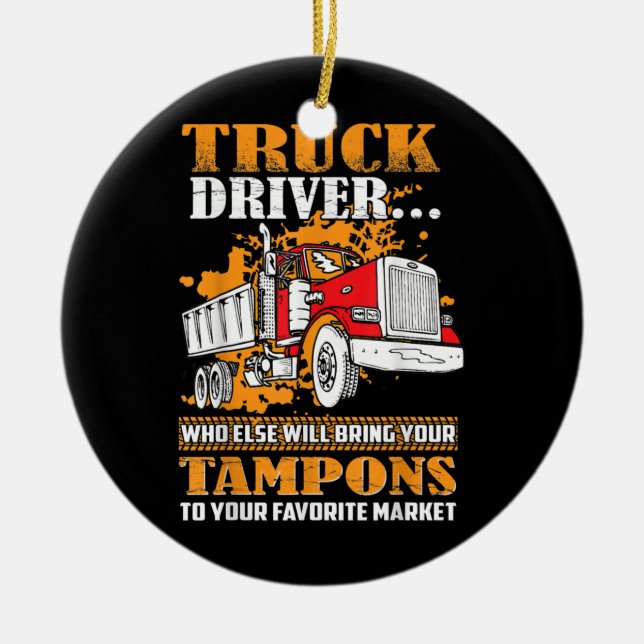 Truck Driver Tampons  Ceramic Ornament (Front)