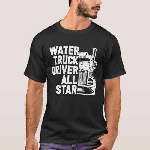 Truck Driver Tanker Big Rig  Trucking Water Truck  T_Shirt