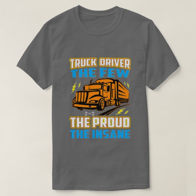 Truck driver the few the proud the insane T-Shirt (Design Front)