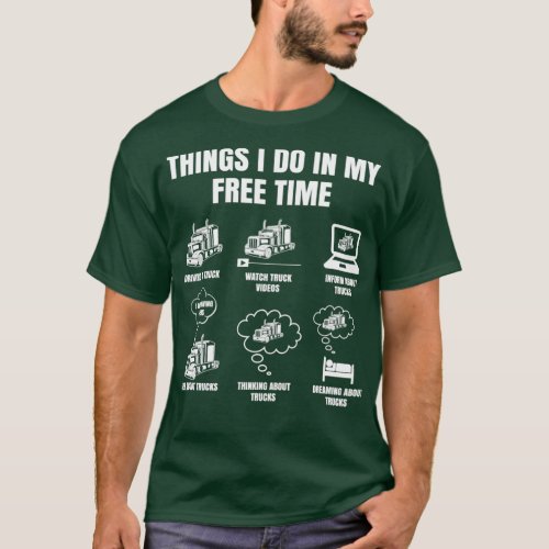 Truck Driver Things I Do In My Free Time Trucker 1 T_Shirt