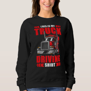 Truck Driver Trucker This Is My Truck Driving Sweatshirt